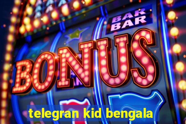 telegran kid bengala